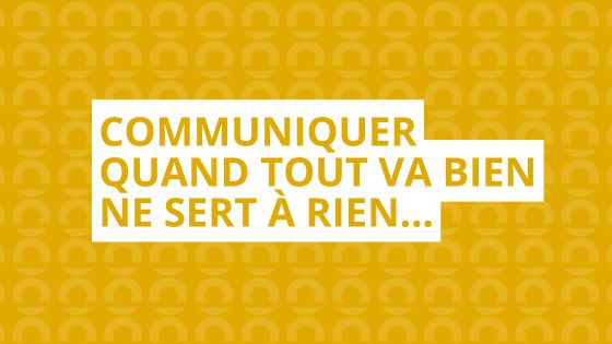 communiquer quand tout va bien