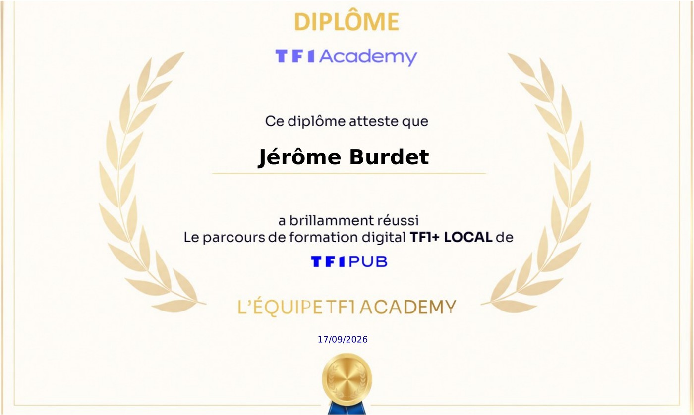 Diplôme TF1 Academy attestant que Jérôme Burdet a réussi le parcours de formation digital TF1+ Local de TF1 PUB, le 17/09/2026